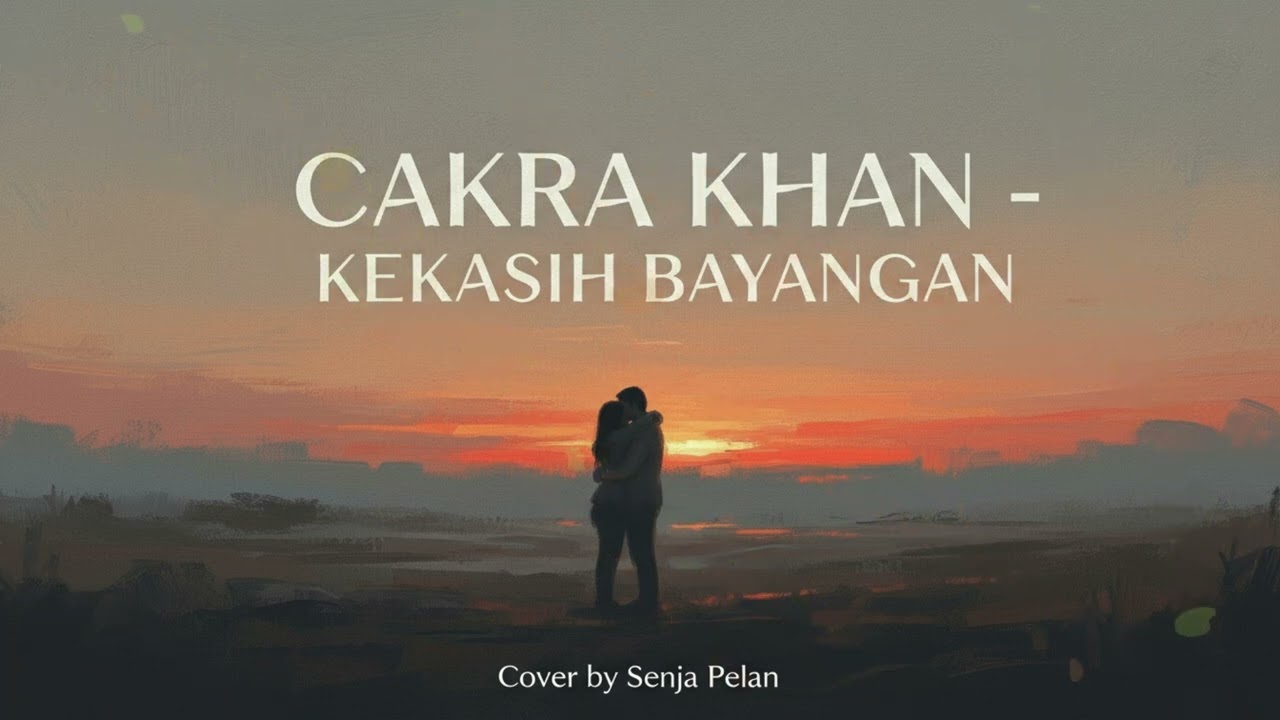 KEKASIH BAYANGAN – CAKRA KHAN (INDIE COVER BY SENJA PELAN)