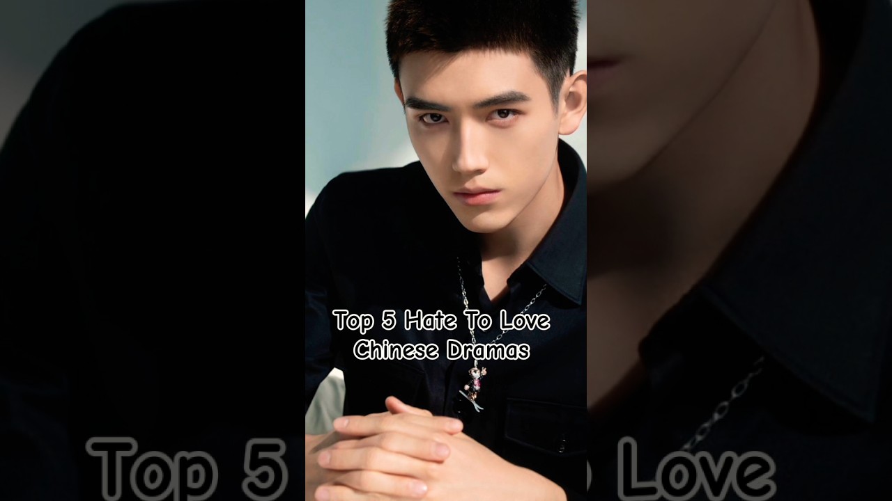 Top 5 Hate To Love Chinese Dramas#chinesedrama#love
