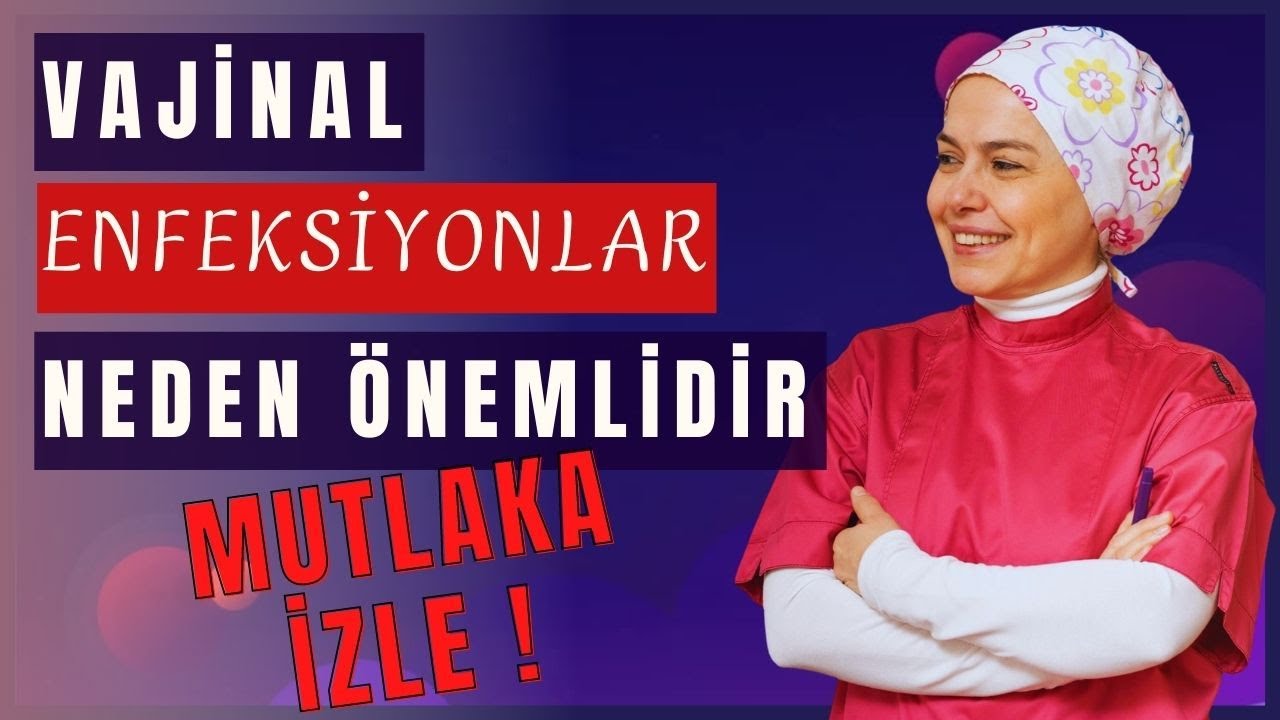 Vajinal Enfeksiyonlar Neden Önemlidir? Mutlaka İzle!
