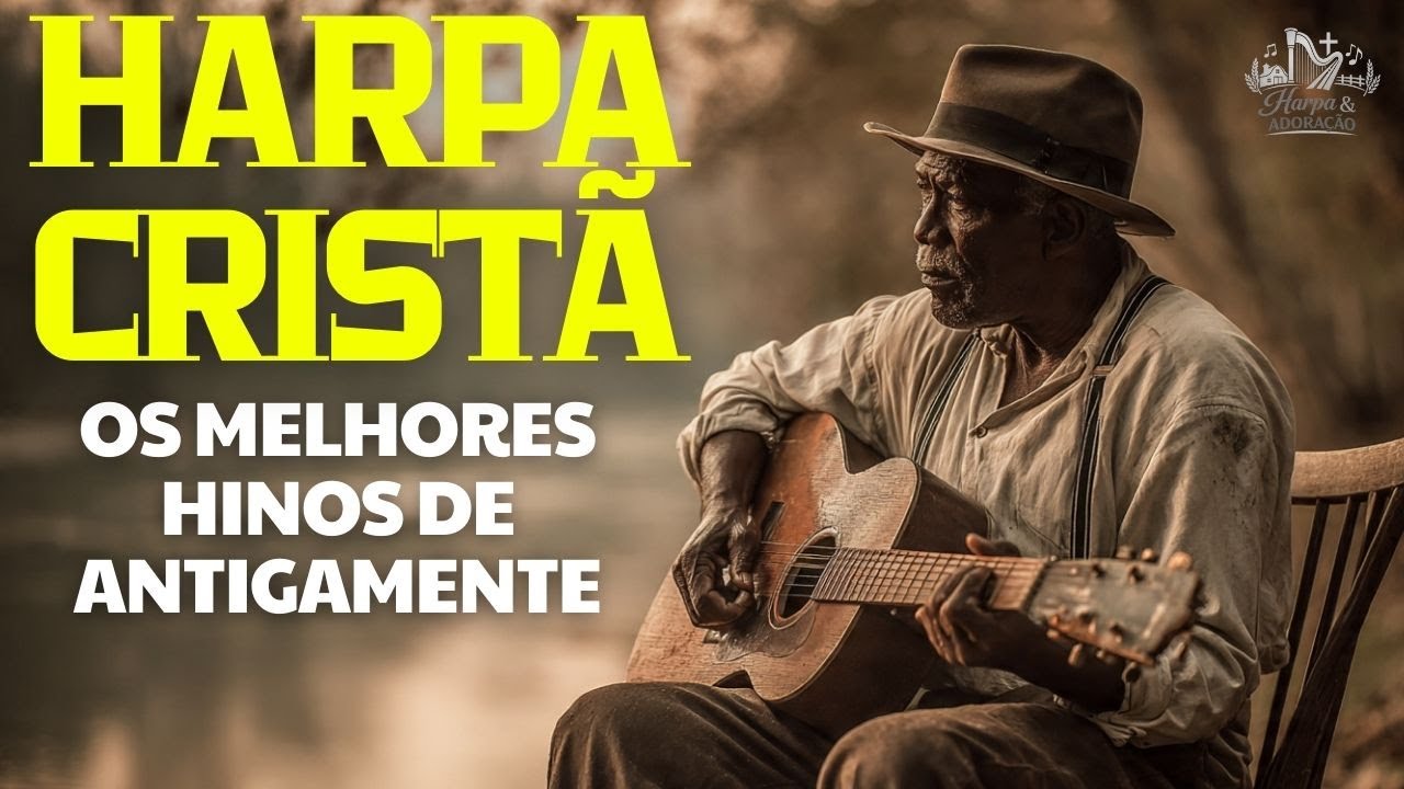 HARPA CRISTÃ | OS MELHORES HINOS ANTIGOS INESQUECÍVEIS