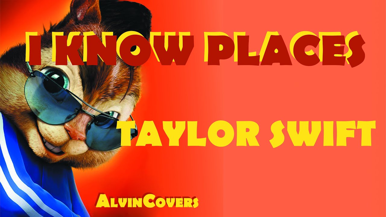 Taylor Swift - I KNOW PLACES  - Alvin and the Chipmunks