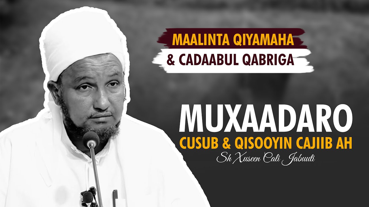 Muxaadaro Cusub Qisooyin Cajiib Ah |Maalinka Qiyamaha & Cadabul Qabriga |Sh Xuseen Cali Jabuuti 2024