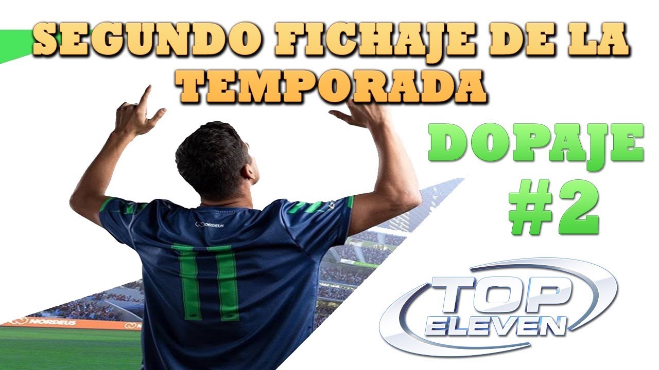 🔝Top Eleven | Segundo Fichaje - DOPAJE de TEMPORADA - By XCross