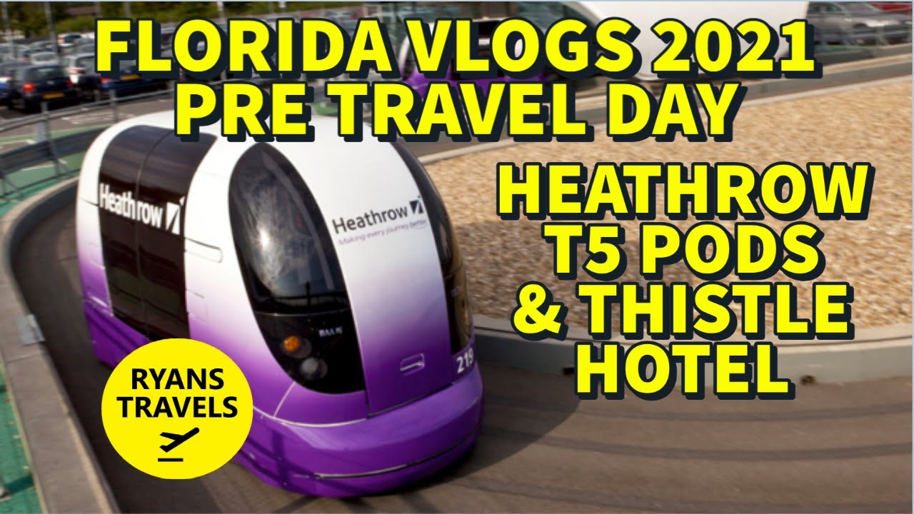 Florida Vlogs 2021 PreTravel Day, Thistle Hotel & Heathrow Terminal 5 Pods