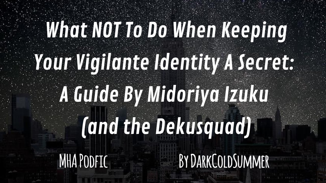 What NOT To Do When Keeping Your Vigilante Identity A Secret [MHA PODFIC]