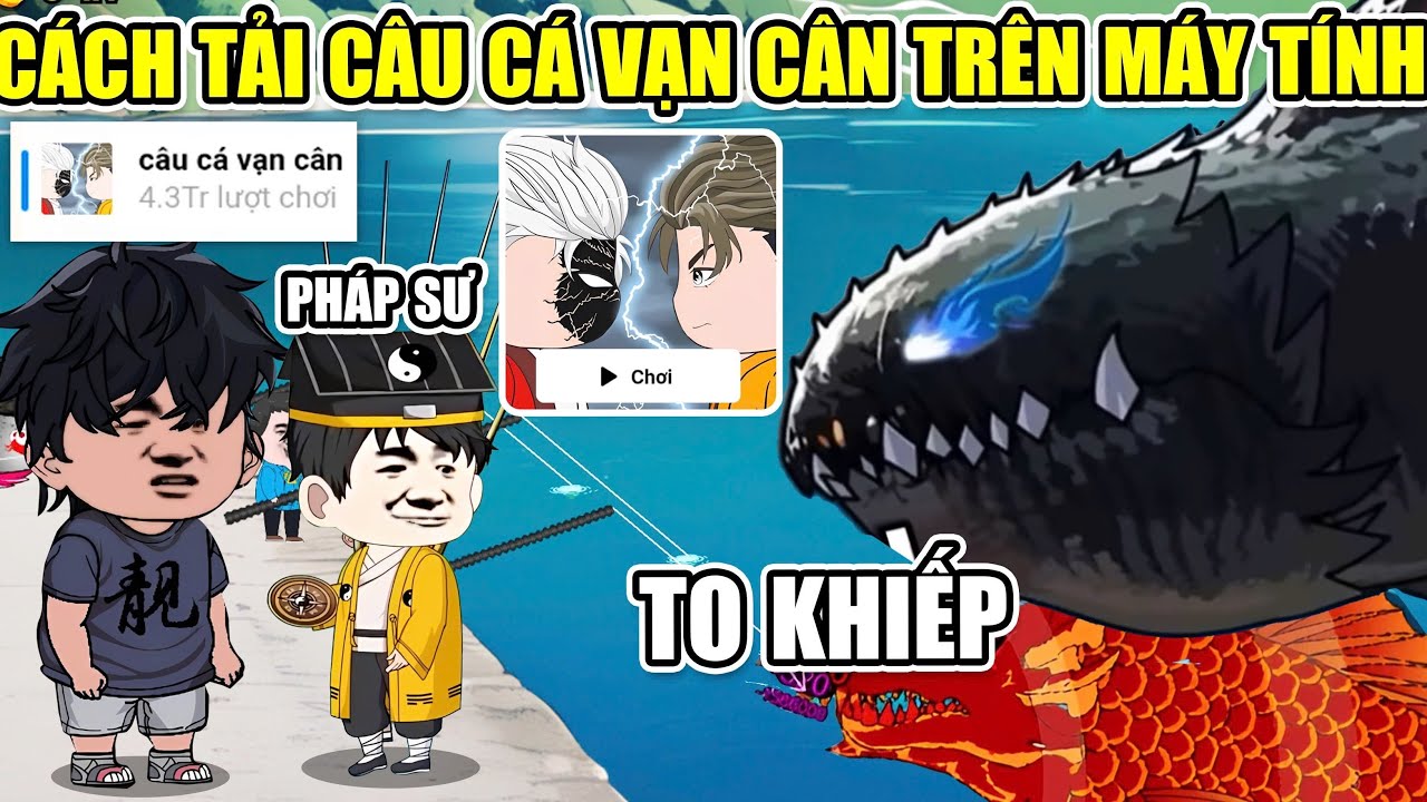 C&aacute;ch Tải Game C&Acirc;U C&Aacute; VẠN C&Acirc;N Tr&ecirc;n M&aacute;y T&iacute;nh, Androi V&agrave; IOS, C&acirc;u C&aacute; Si&ecirc;u H&agrave;i Hước 