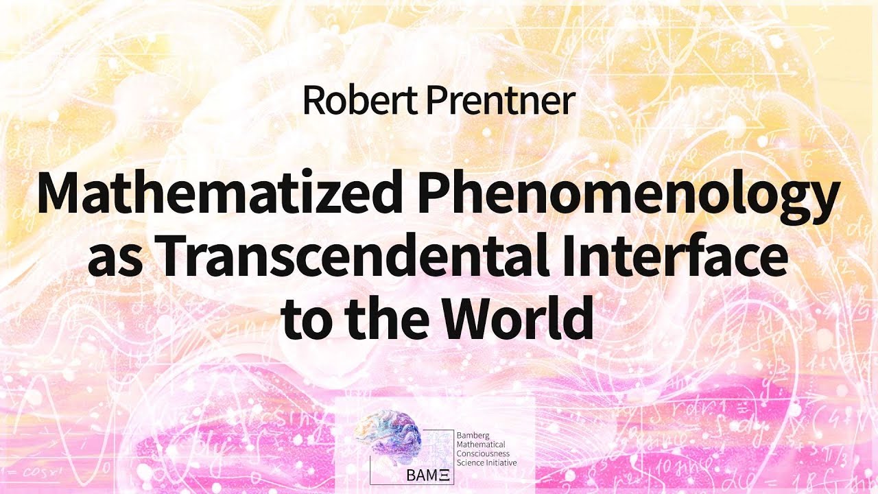 Robert Prentner: Mathematized Phenomenology as Transcendental Interface to the World