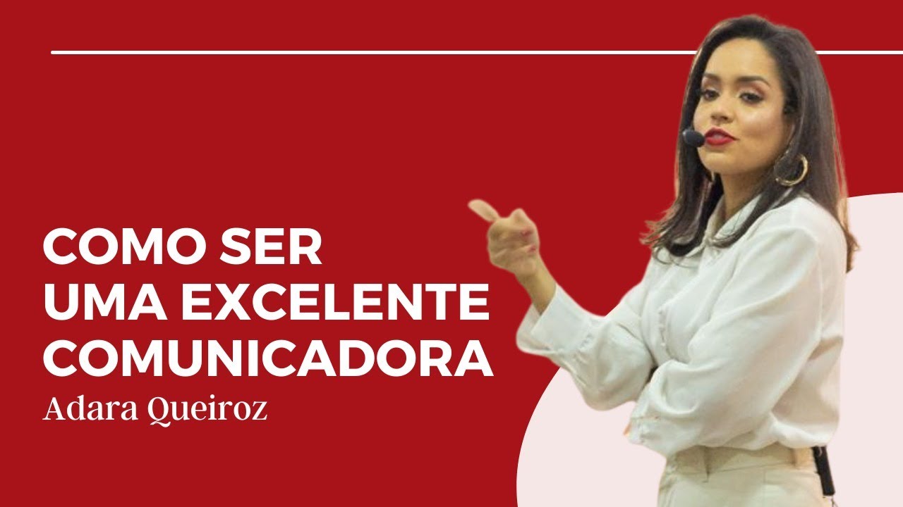 Como se comunicar melhor - Adara Queiroz  (3 passos infal&iacute;veis para melhorar a comunica&ccedil;&atilde;o)
