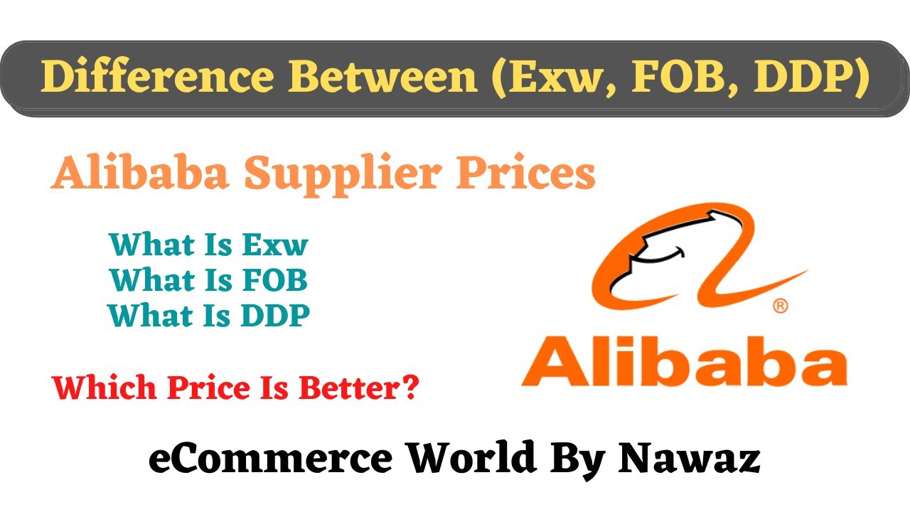 Difference Between Alibaba Exw, FOB, DDP Price | Which Price Is Better | What Is Alibaba | Nawaz