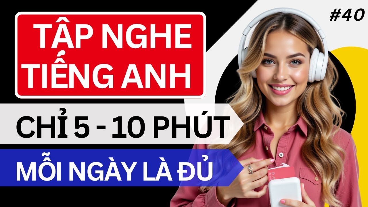 LUYỆN NGHE TIẾNG ANH GIAO TIẾP HẰNG NGÀY - Chỉ Cần Nghe Mỗi Ngày Chắc Chắn Sẽ Giỏi - Phần 40