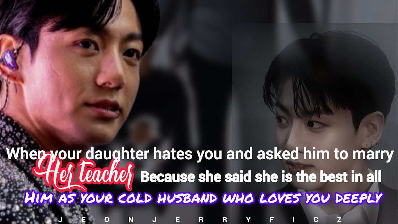 When your daughter hates you and asked your cold husband to marry her teacher because- | twoshot 2/2
