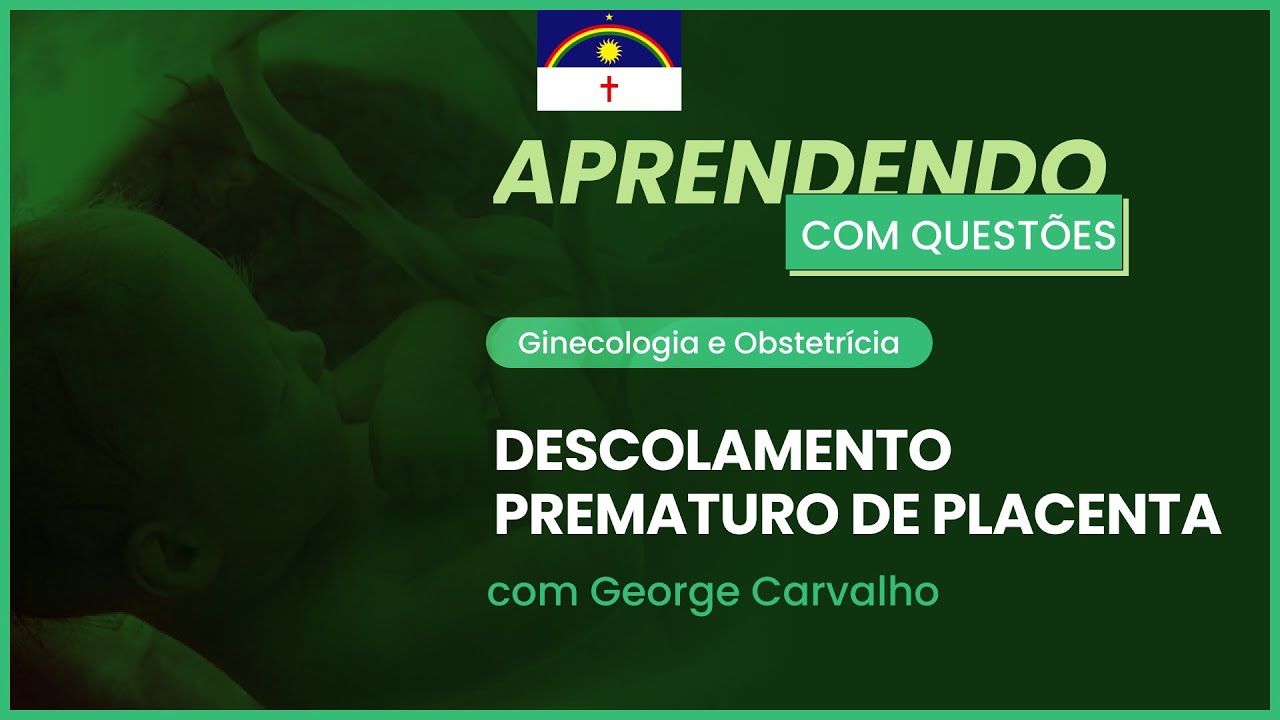 Descolamento prematuro de placenta | Aprendendo com questões: Ginecologia e obstetrícia