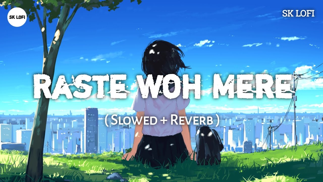 Raste Woh Mere (Slowed + Reverb) | Shivam Yadav | Lofi Song | SK LOFI