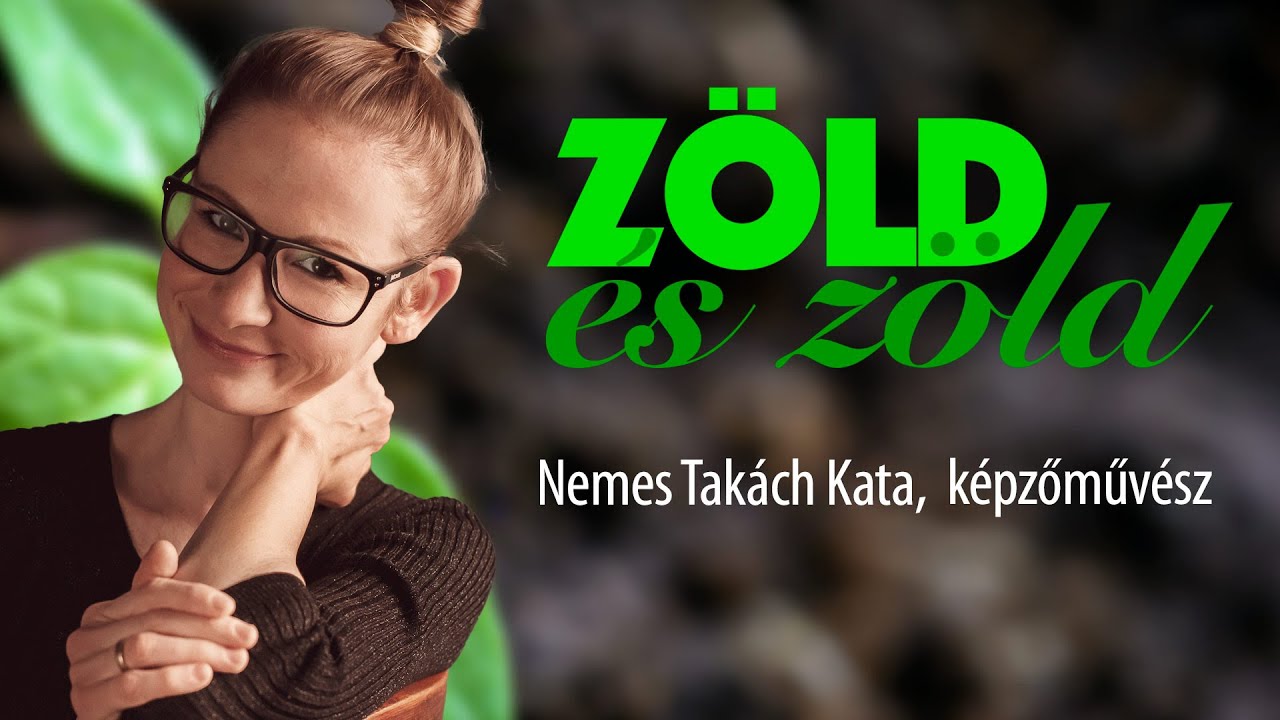 ZÖLD és zöld -  Nemes Takách Kata,  képzőművész /// FP fenntarthatósági sorozata, 19. rész
