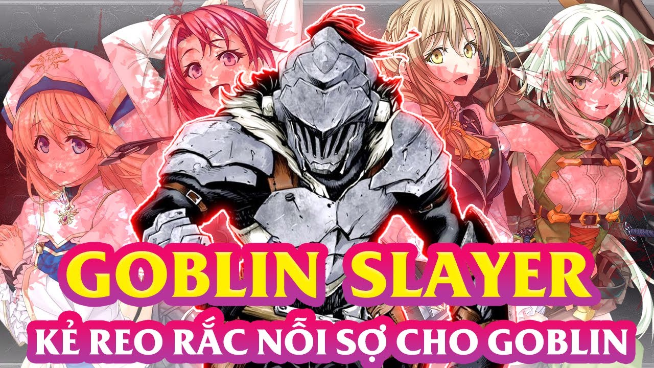 Những Sự Thật Và Bí Ẩn Về Goblin Slayer Kẻ Hút Gá.i Nỗi Khiếp Sợ Của Goblin || Goblin Slayer Ss2