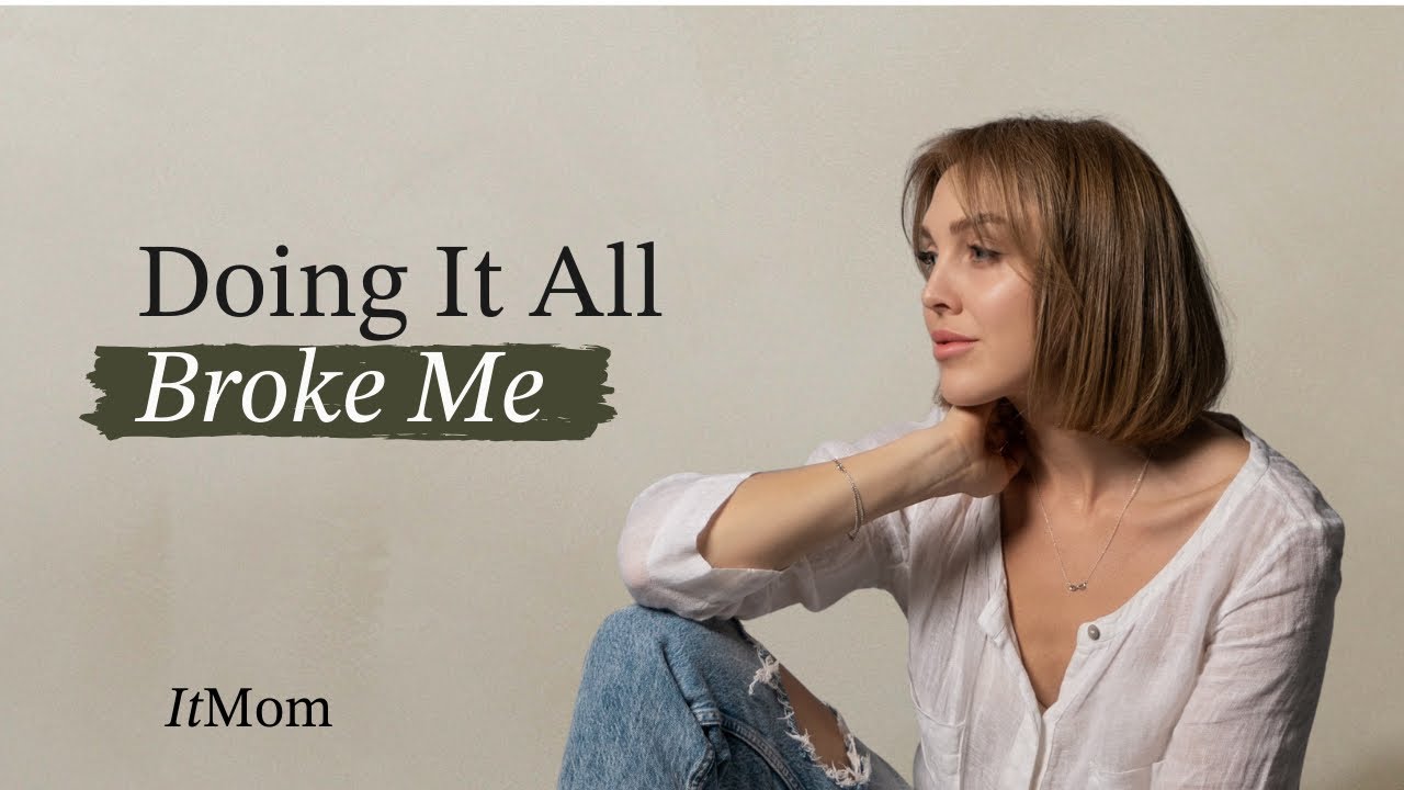 Doing It All As A Mother Almost Broke Me