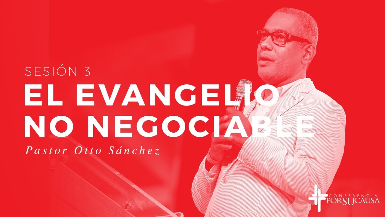 El evangelio no negociable - Otto Sánchez