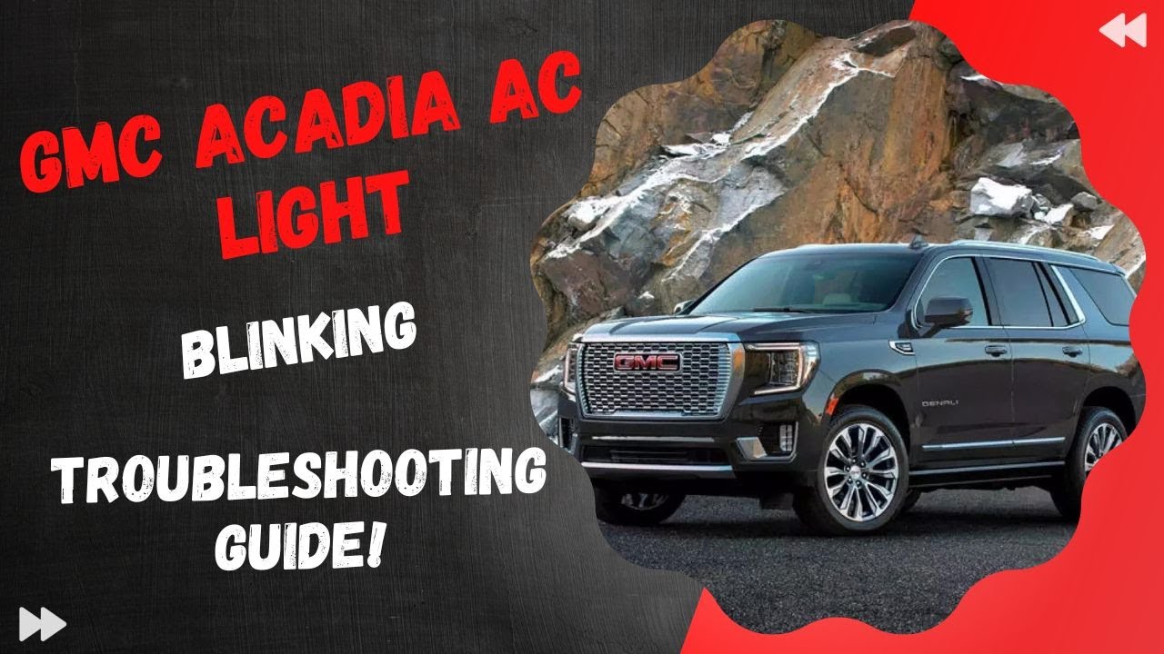 GMC Acadia AC Light Blinking - Troubleshooting Guide!