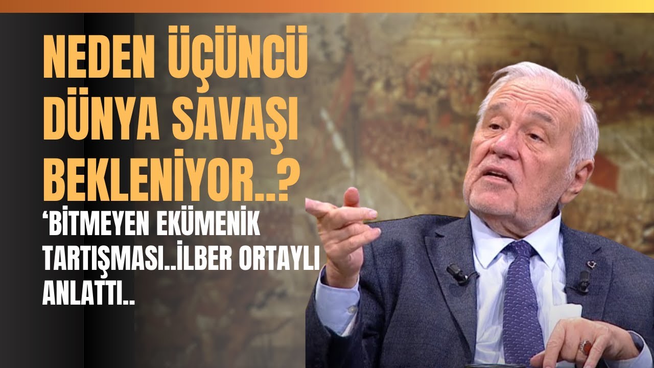 Neden Üçüncü Dünya Savaşı Bekleniyor..? Bitmeyen Ekümenik Tartışması..İlber Ortaylı Anlattı