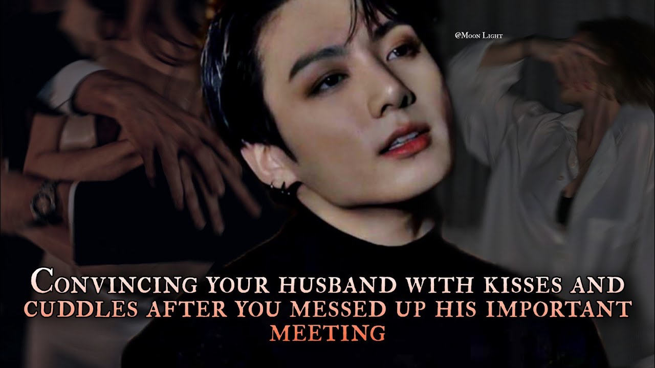 Convincing your husband with kisses and cuddles after you messed up his important meeting - oneshot