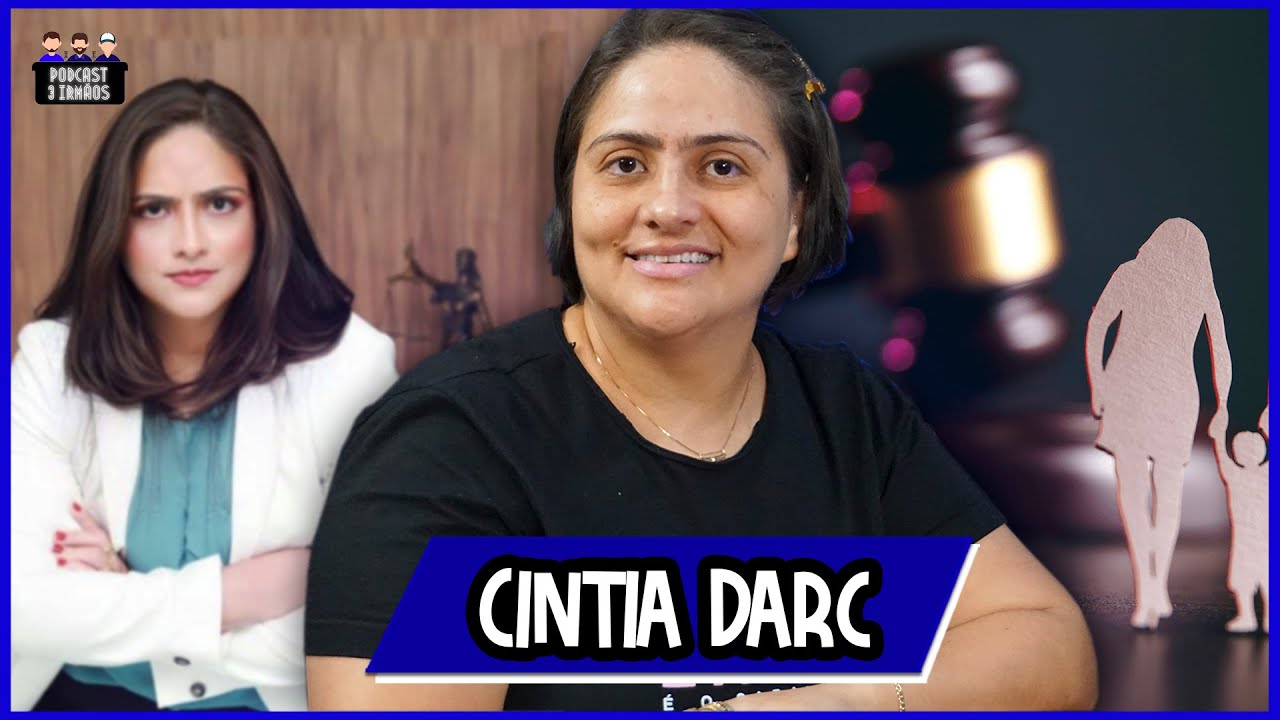 Cíntia Darc Feliciano - Advogada Da Família Em Prol Das Mulheres e Mães Solo - Podcast 3 Irmãos #281