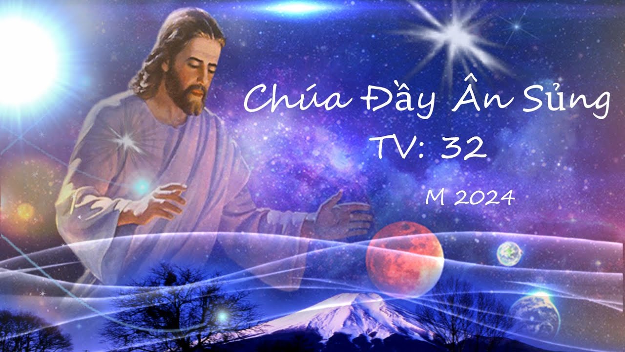 Thánh Vịnh 32 Chúa Đầy Ân Sủng. Thứ Bảy  Đêm Vọng Phục Sinh. St Anh Dũng