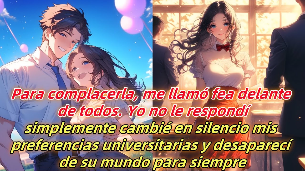 Para complacerla, me llamó fea. En silencio, cambié de universidad y desaparecí de su mundo.