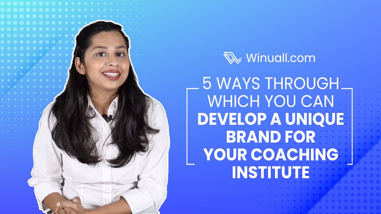 5 Ways Through Which You Can Develop A Unique Brand For Your Coaching Institute