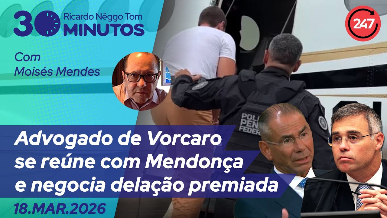O dia em 30 minutos - Advogado de Vorcaro se reúne com Mendonça e negocia delação premiada 17.3.26