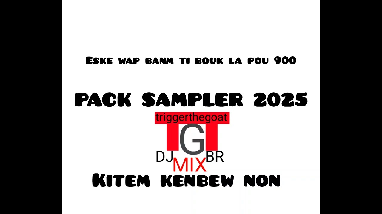 Pack Sampler eske wap banm ti bouk la pou 900 kitem kenbew non M'pap fèw anyen non DJ BR MIX X TG 2K