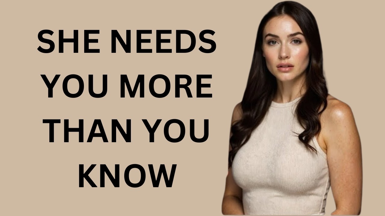 SHE NEEDS YOU MORE THAN YOU NEED HER - The Truth About Power in a Relationship
