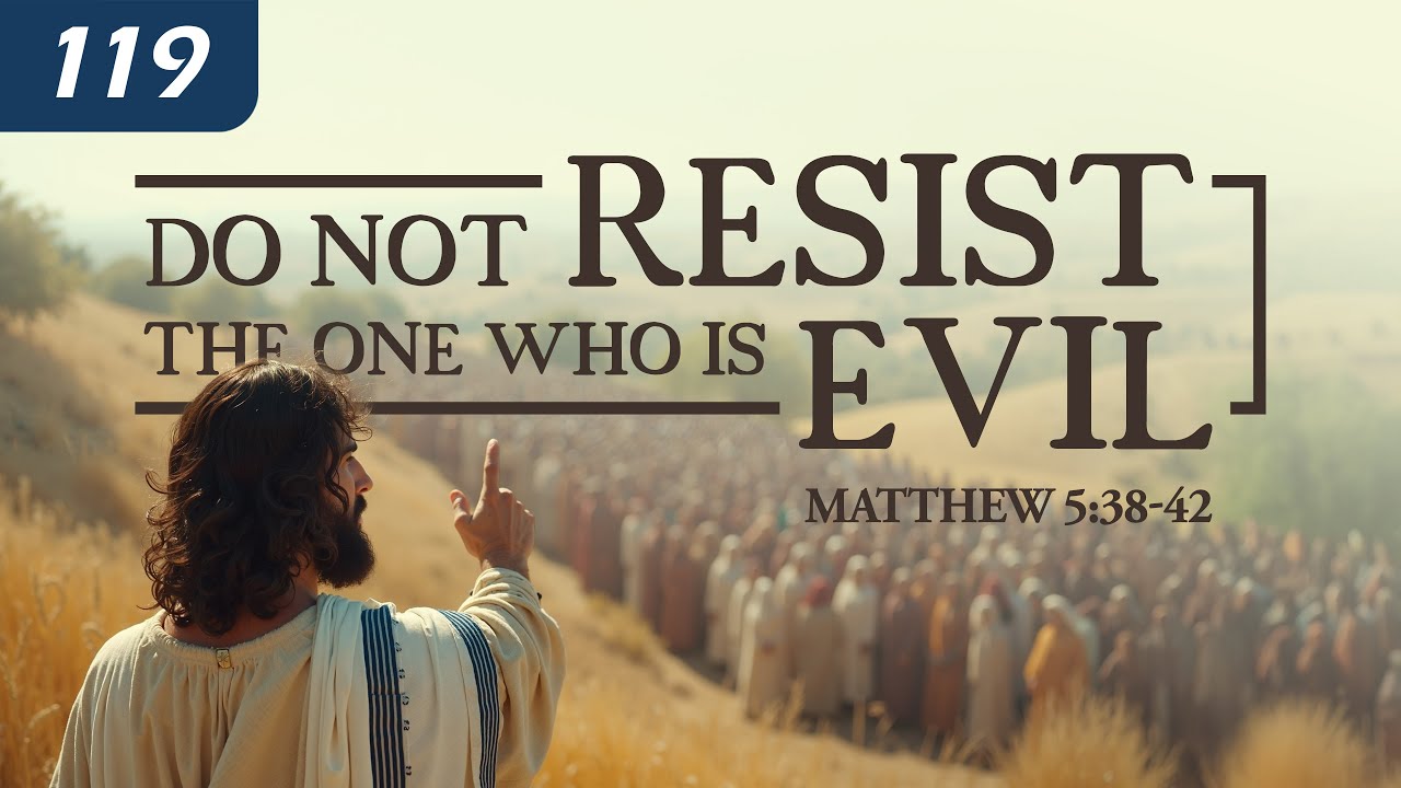 Do Not Resist the One who is Evil (Matthew 5:38-42)