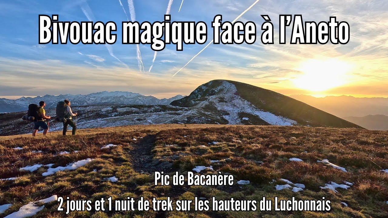 Pyrénées : Trek et bivouac magiques face à l'Aneto et aux 3000 du Luchonnais !
