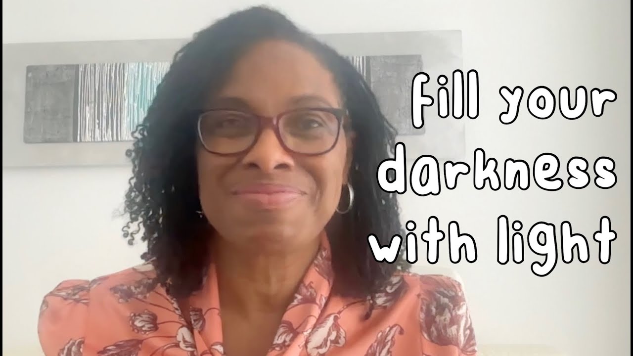 Fill your darkness with light