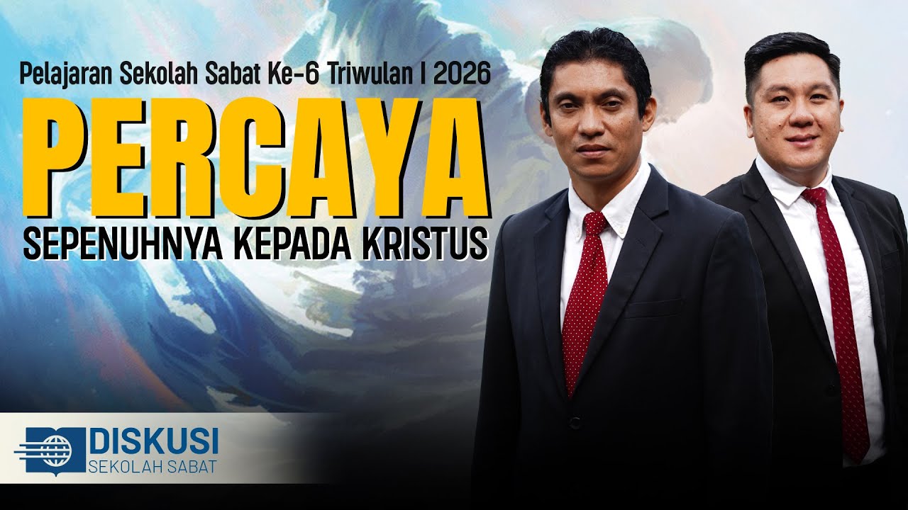 Pelajaran Sekolah Sabat Ke 6 Triwulan I 2026 Percaya Sepenuhnya Kepada Kristus