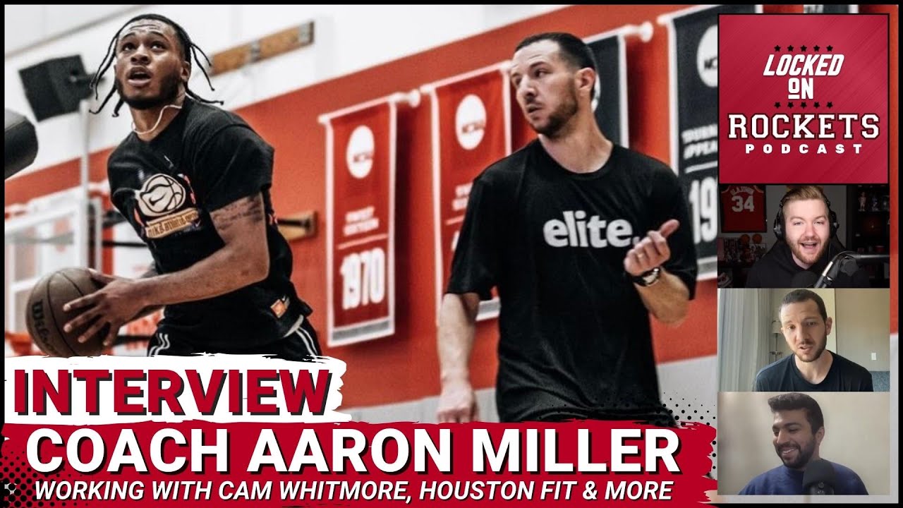 NBA Skills Coach Aaron Miller On Cam Whitmore's Training, Draft Process, Houston Rockets Fit & More