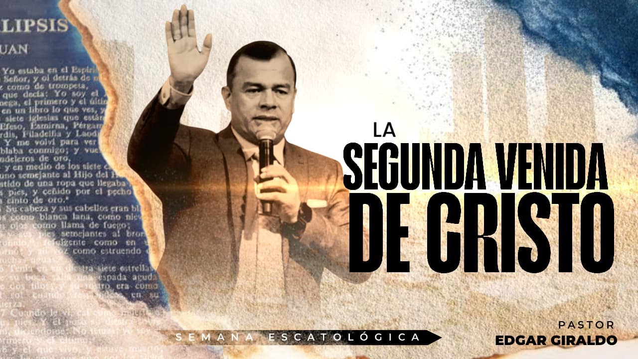 Pastor Edgar Giraldo | Semana Escatológica - La segunda venida de Cristo