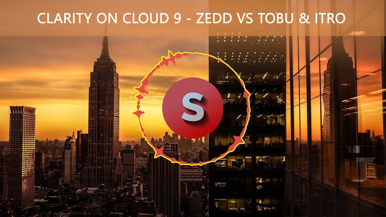 Clarity On Cloud 9 - Zedd VS Tobu & Itro