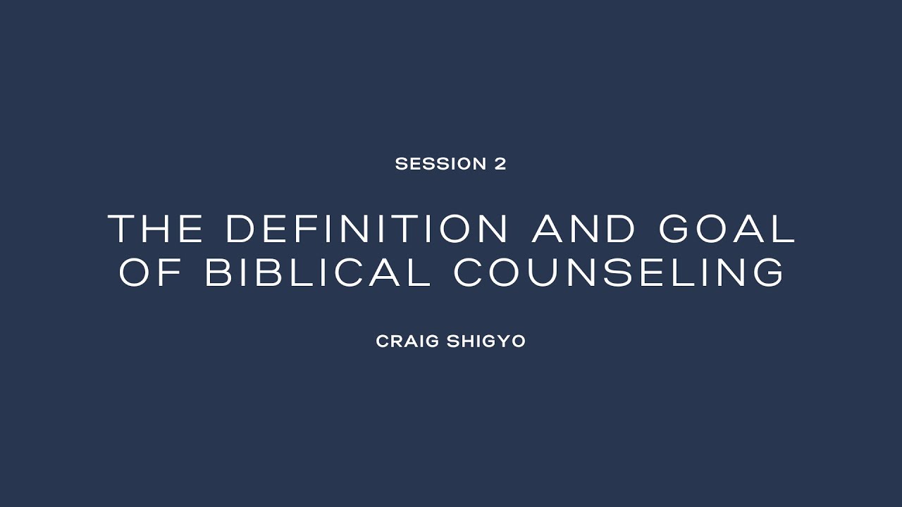 2. The Definition and Goal of Biblical Counseling (Dr. Craig Shigyo, 2026)