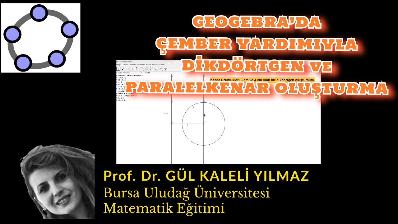 GeoGebra'da Çember Yardımıyla Dikdörtgen ve Paralelkenar Oluşturma-Prof.Dr. Gül Kaleli Yılmaz