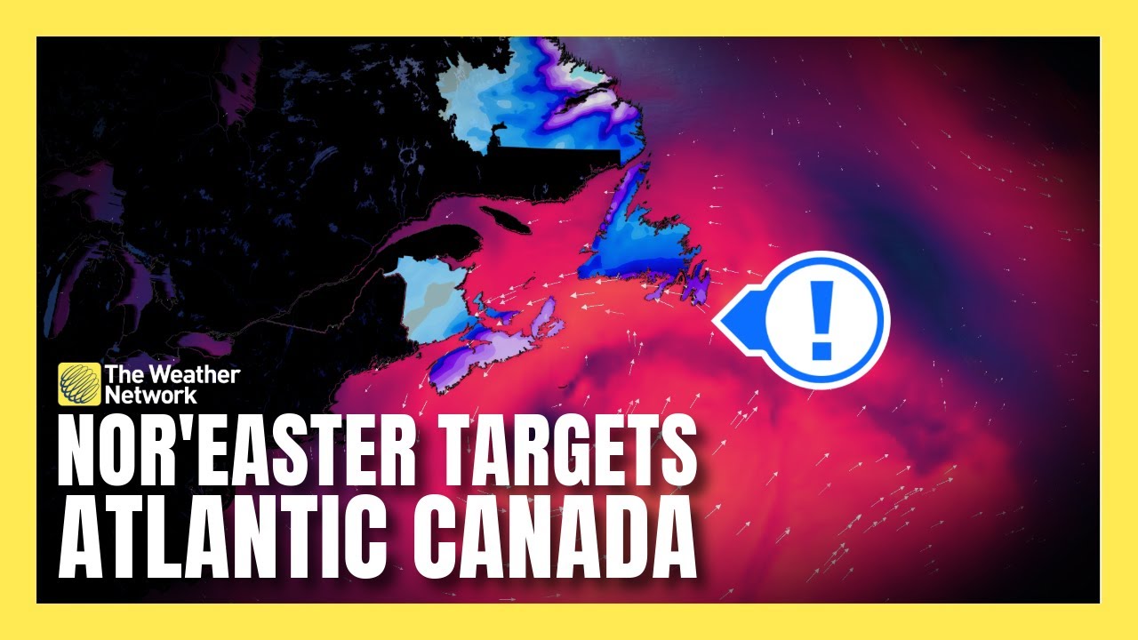 Powerful Nor'easter Targets Atlantic Canada | 