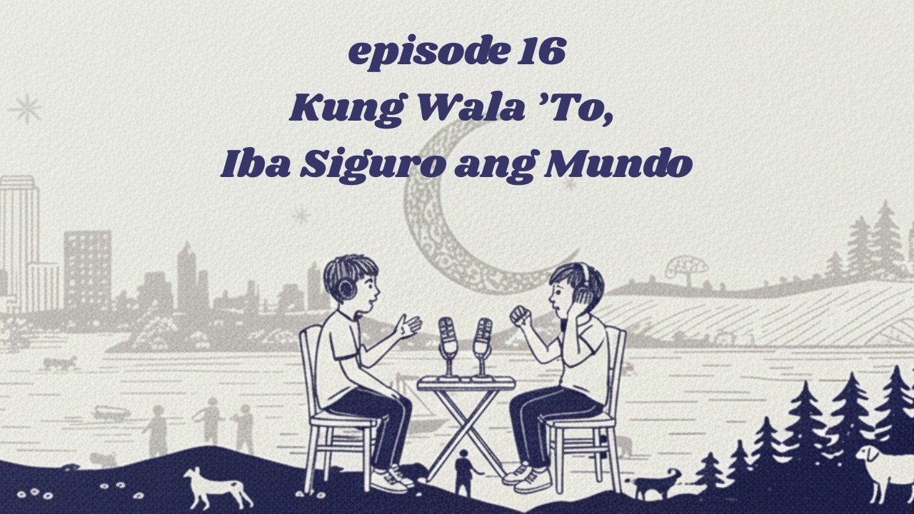 EP16: Kung Wala ’To, Iba Siguro ang Mundo