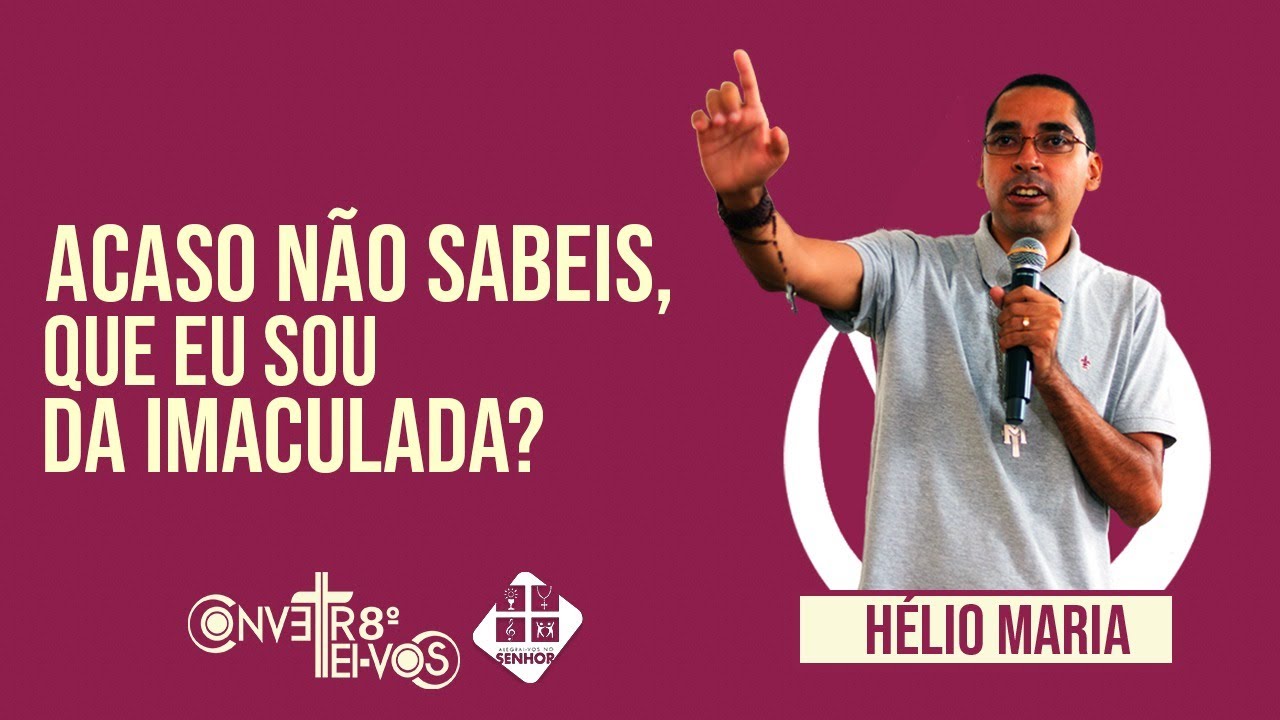 H&eacute;lio Maria - Acaso n&atilde;o sabeis, que sou da Imaculada?