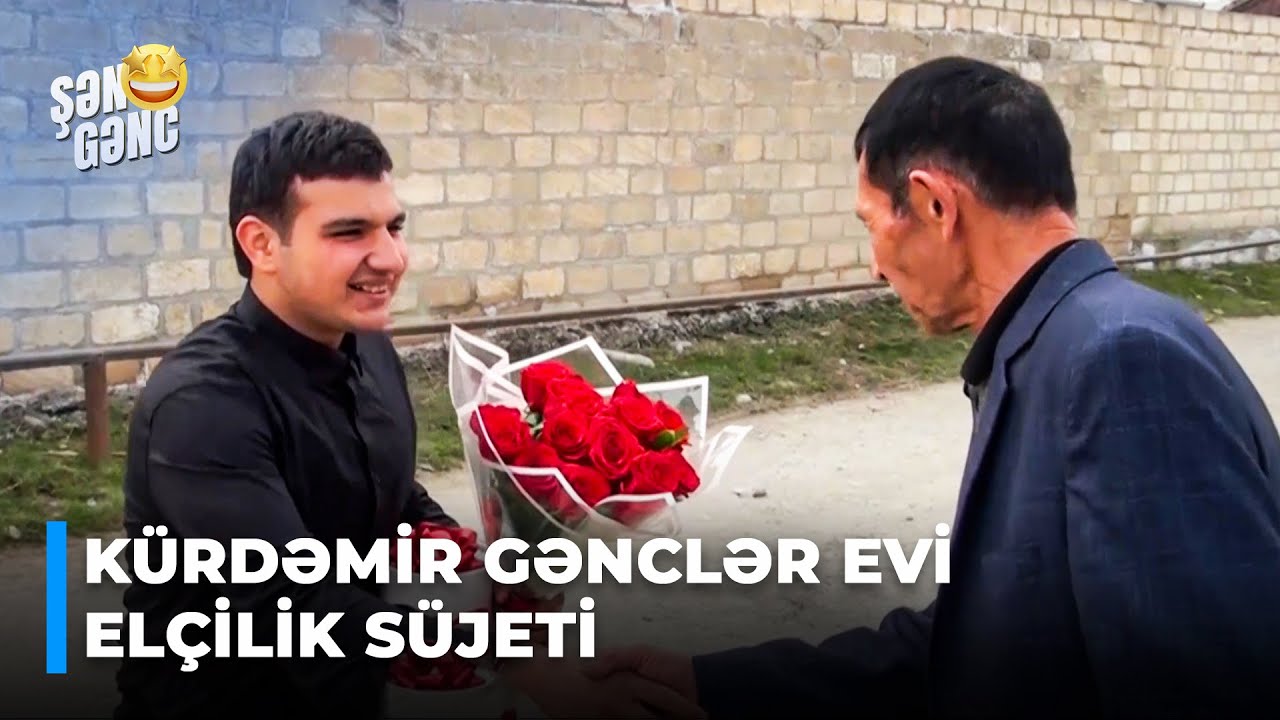 Şən Gənc - Kürdəmir Gənclər Evi - Elçilik süjeti (12.Bölüm)