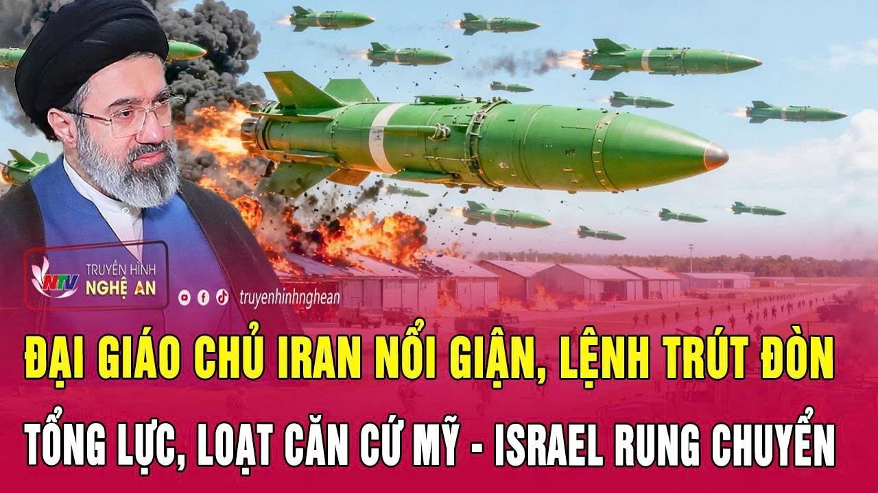 Thời sự 19/3:Đại giáo chủ Iran nổi giận, lệnh trút đòn tổng lực, loạt căn cứ Mỹ - Israel rung chuyển