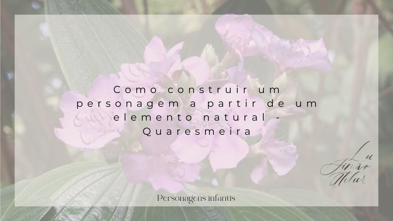 Como construir um personagem a partir de um elemento natural - Quaresmeira (Personagens infantis)