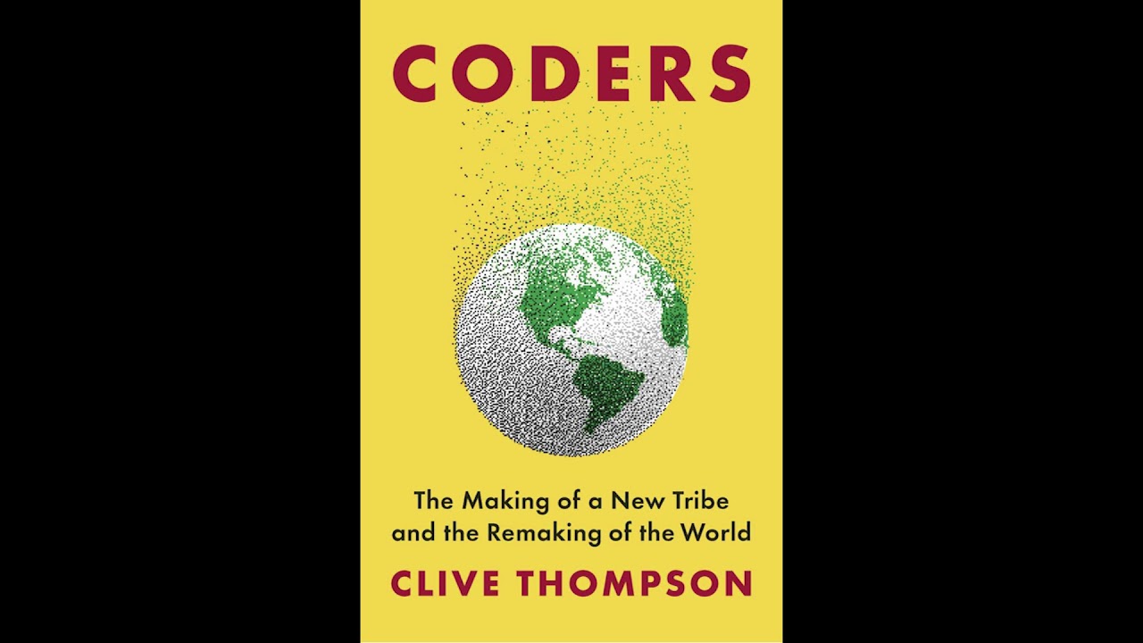 Coders: The Making of a New Tribe and the Remaking of the World