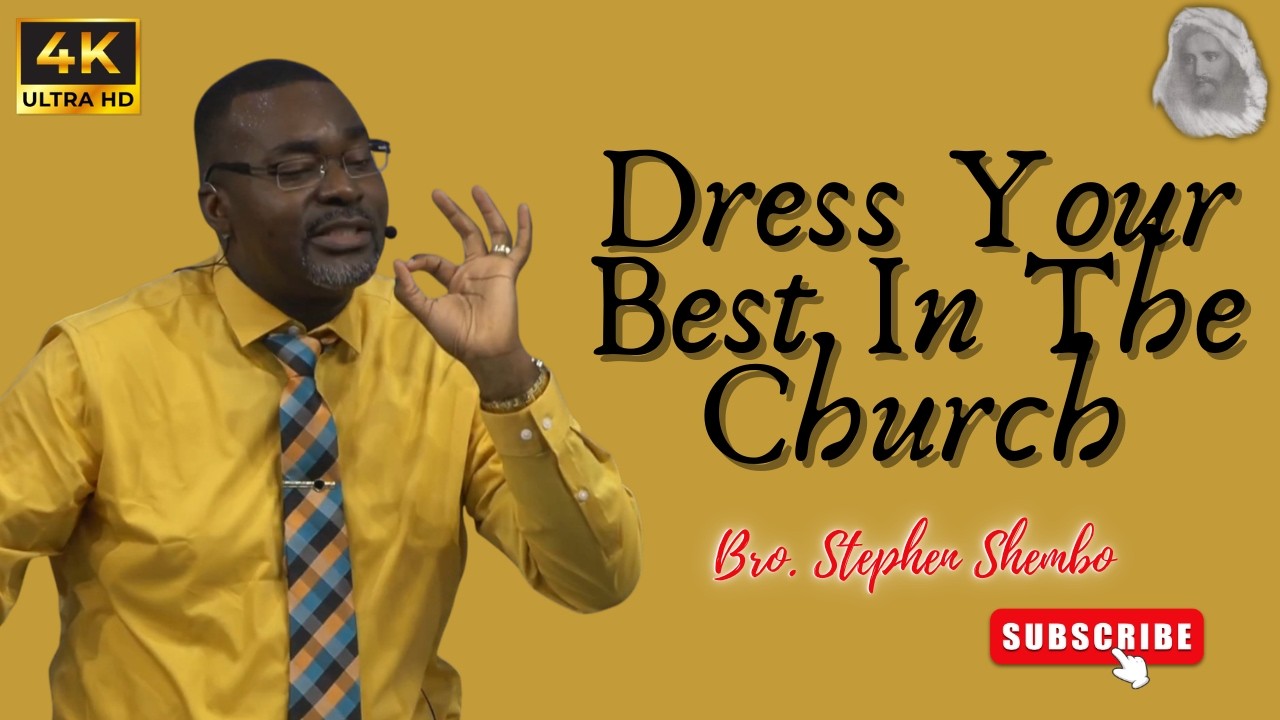 Dress Your Best In The Church - Bro. Stephen Shembo