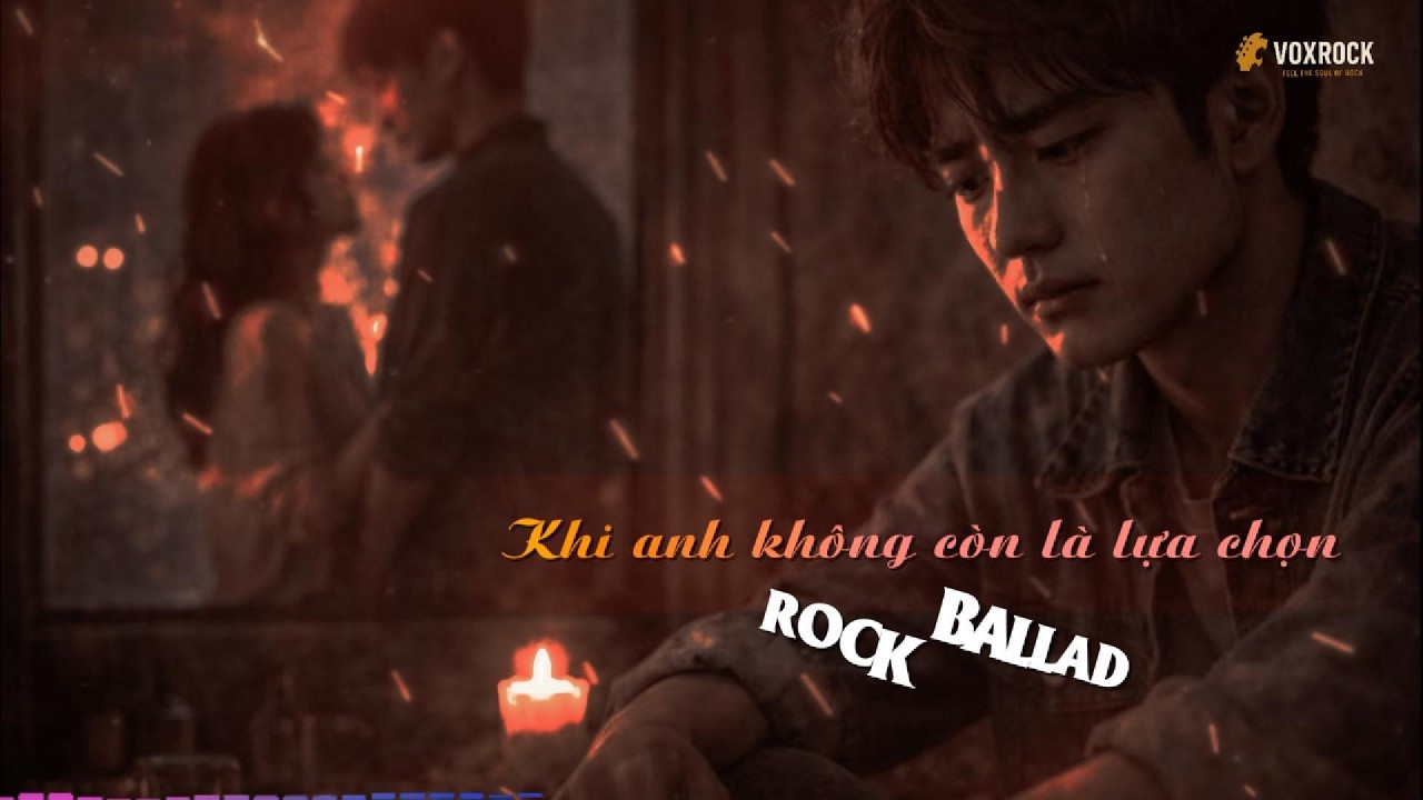 Khi Anh Không Còn Là Lựa Chọn | Rock Ballad