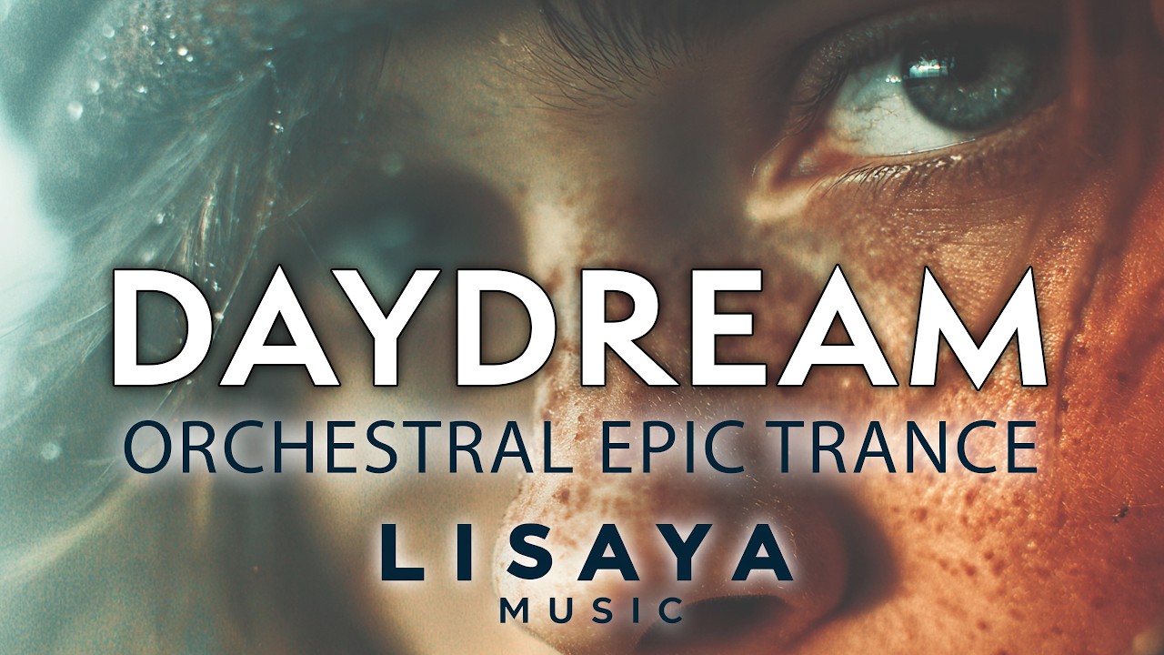 Daydream (Extended Version) – Orchestral Melodic Uplifting Trance | Lisaya